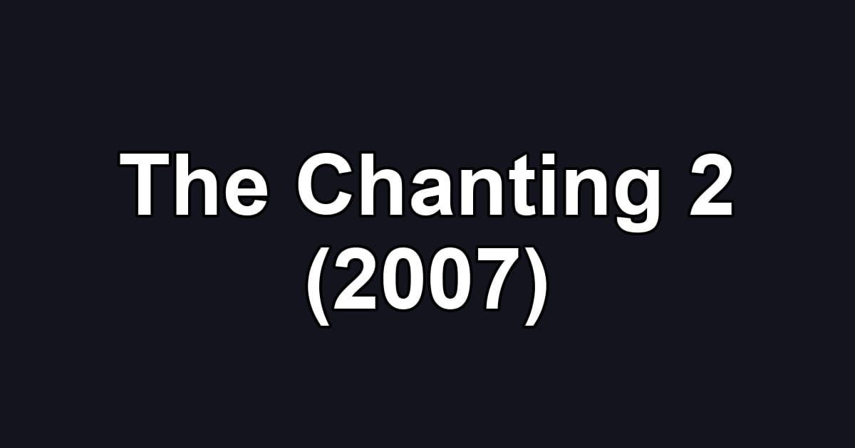 The Chanting 2 (2007)