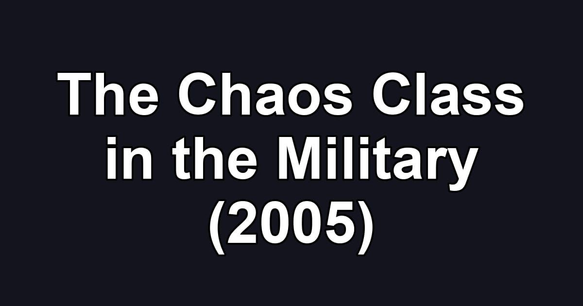 The Chaos Class in the Military (2005)