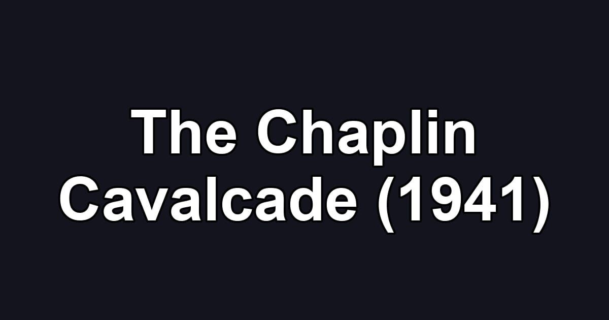 The Chaplin Cavalcade (1941)