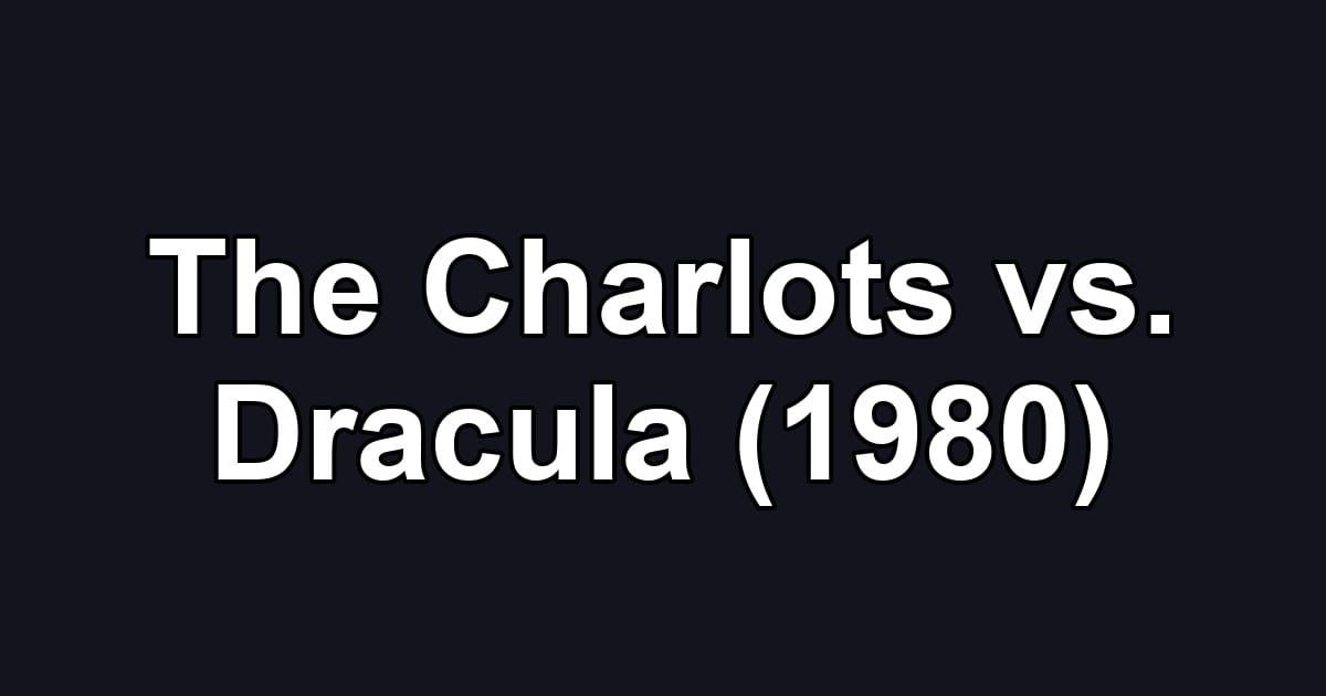 The Charlots vs. Dracula (1980)
