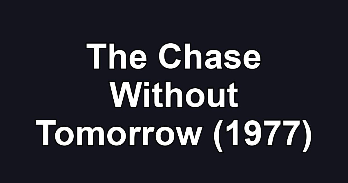 The Chase Without Tomorrow (1977)