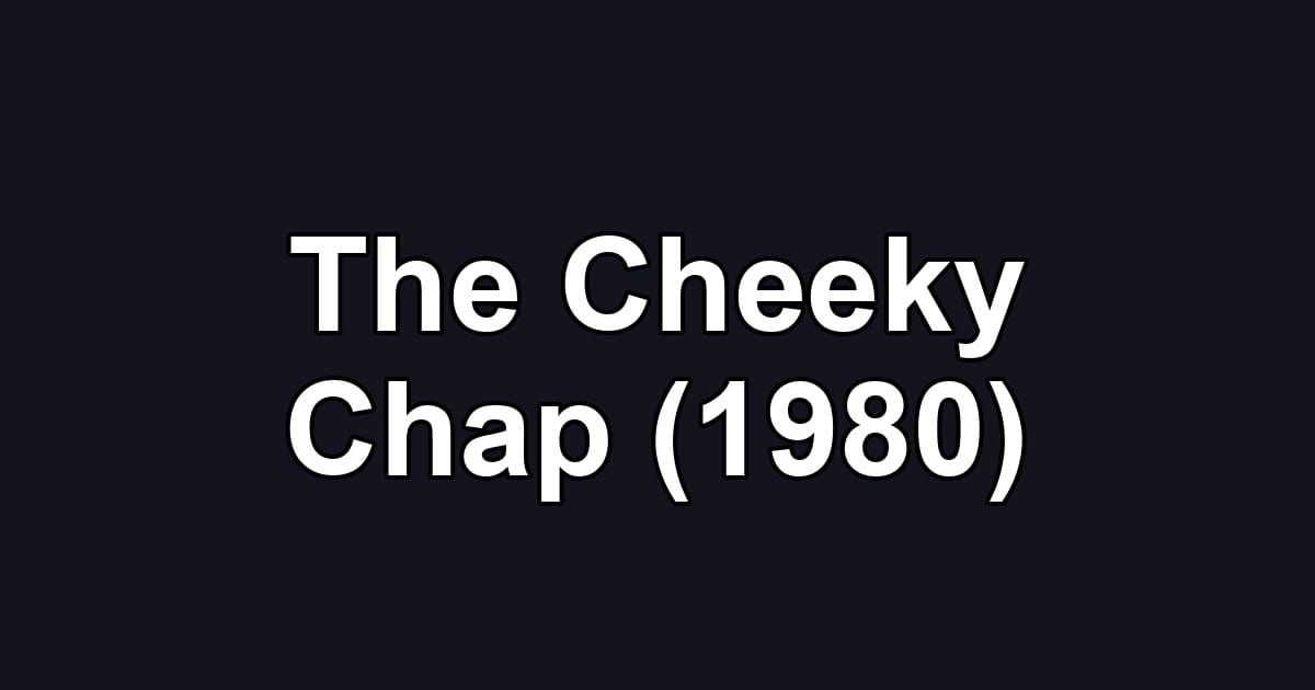The Cheeky Chap (1980)