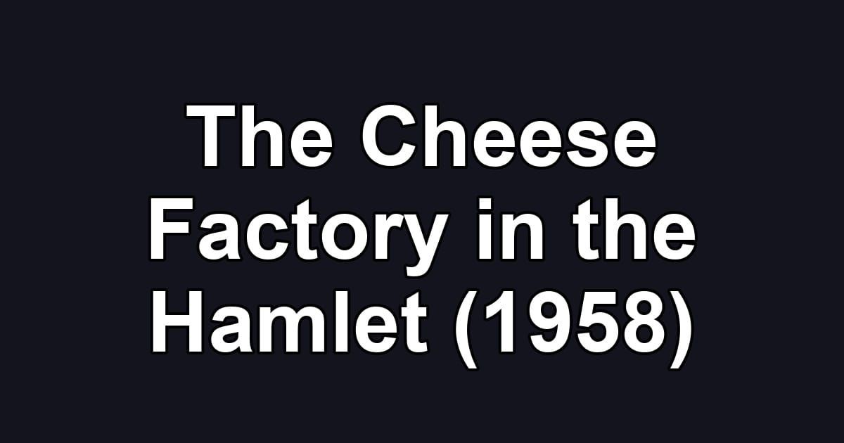 The Cheese Factory in the Hamlet (1958)