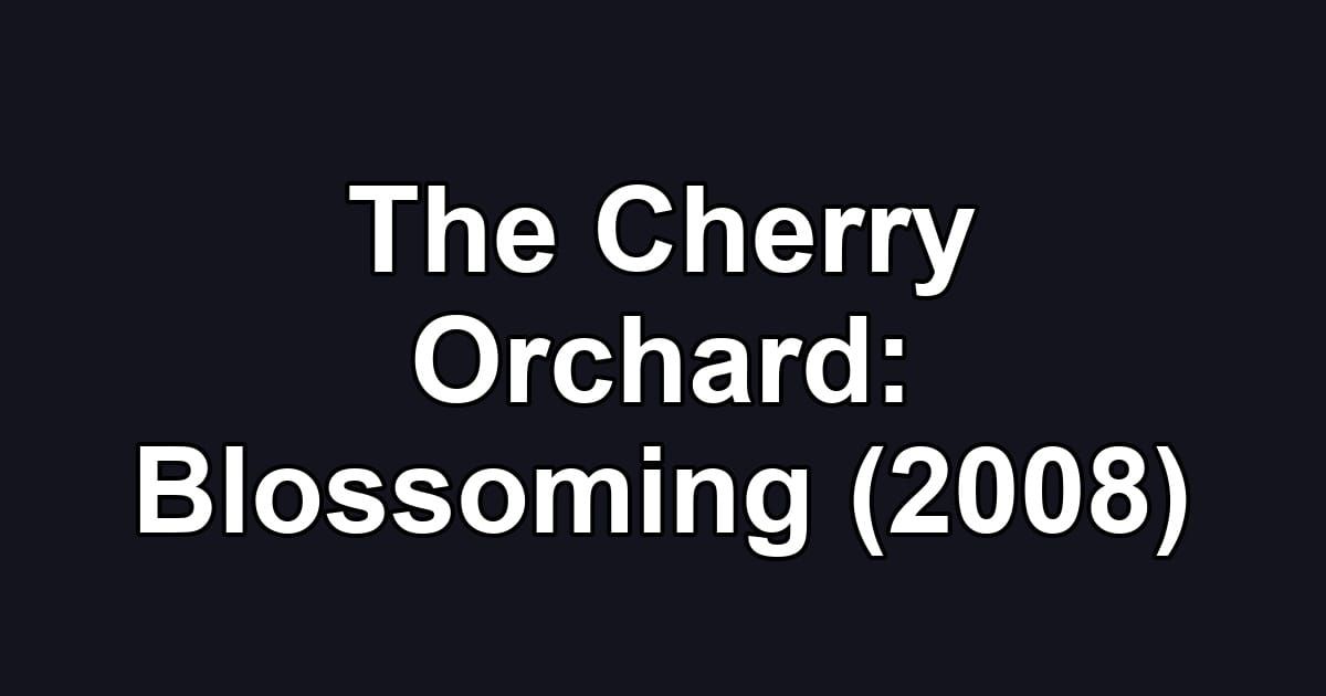 The Cherry Orchard: Blossoming (2008)