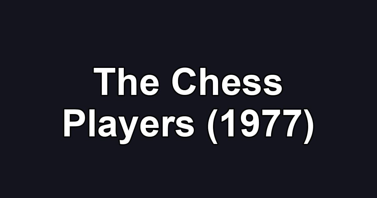 The Chess Players (1977)