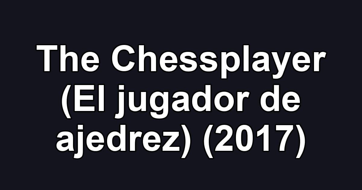 The Chessplayer (El jugador de ajedrez) (2017)