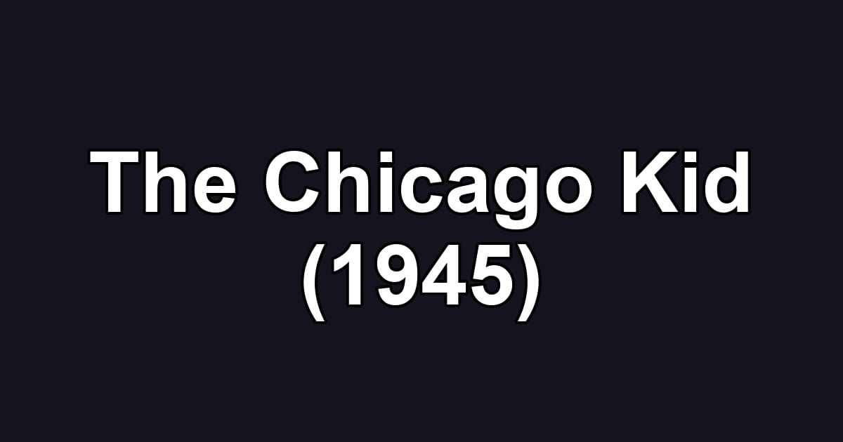 The Chicago Kid (1945)