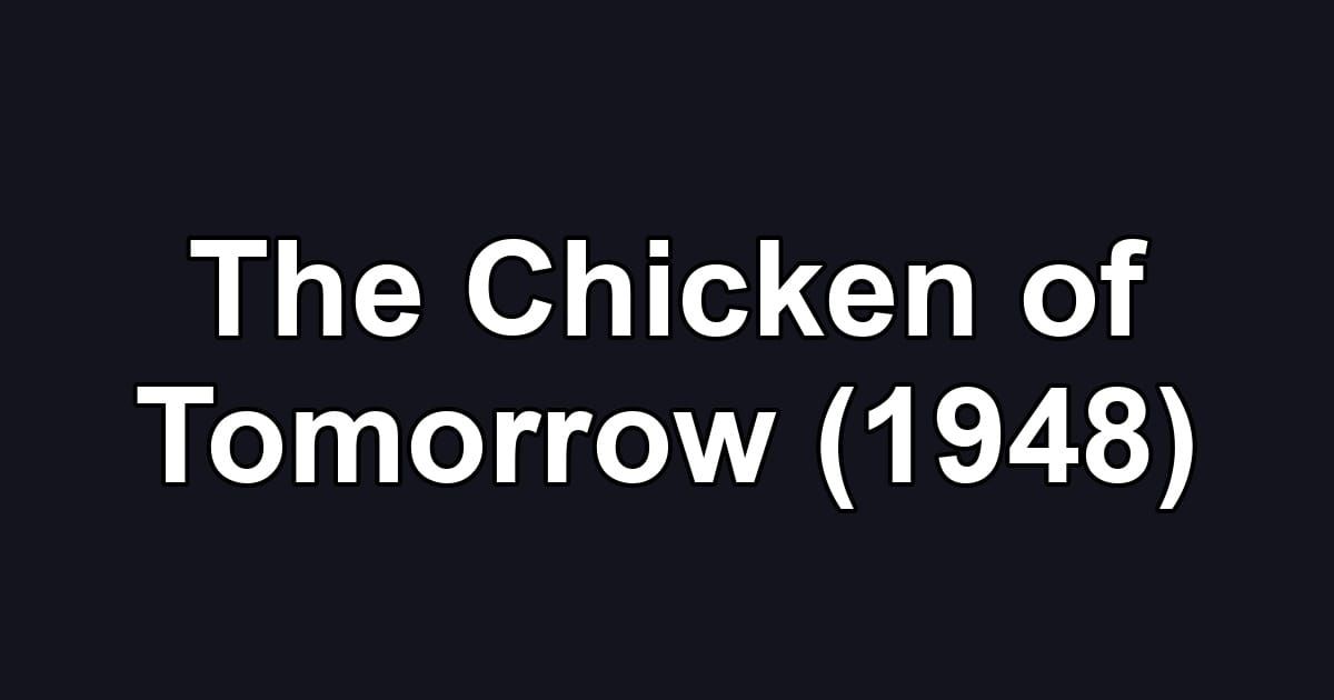 The Chicken of Tomorrow (1948)