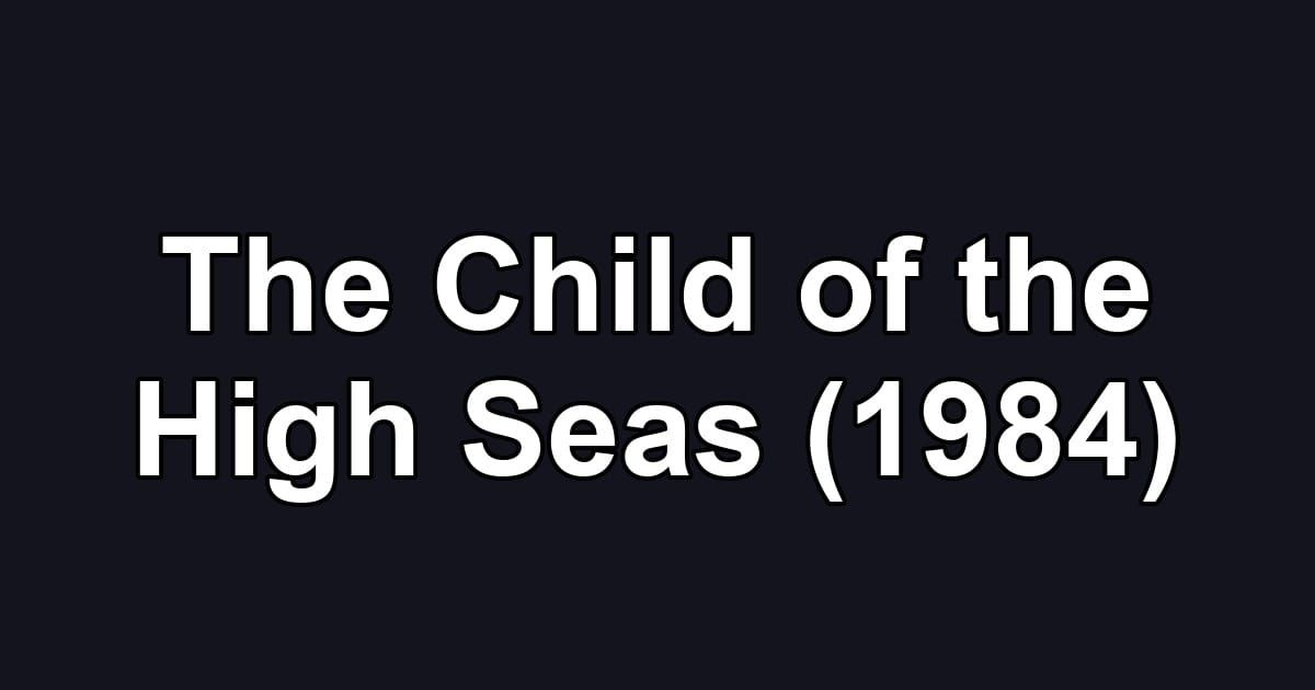 The Child of the High Seas (1984)