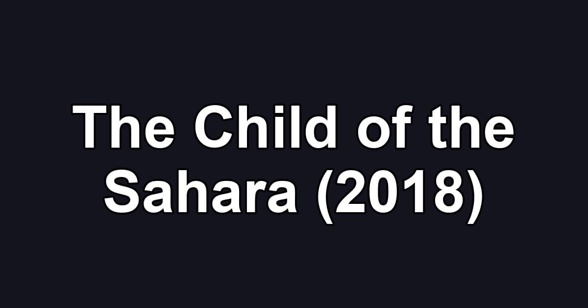 The Child of the Sahara (2018)