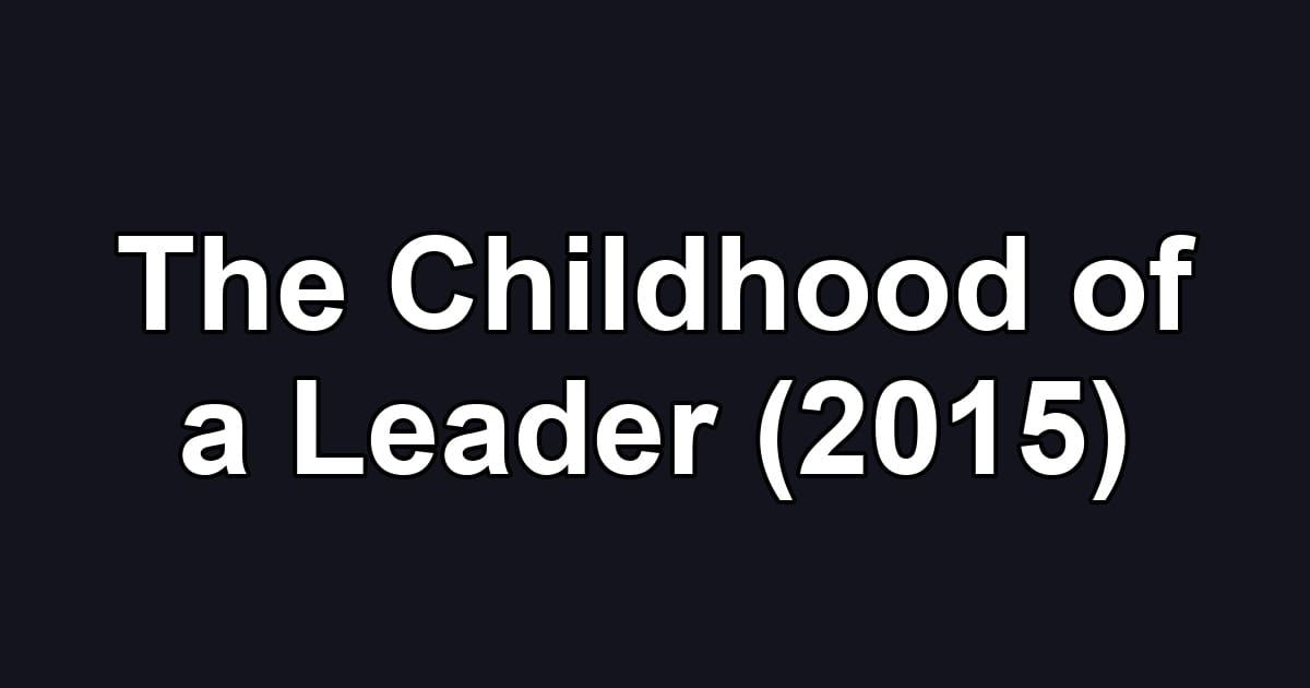 The Childhood of a Leader (2015)