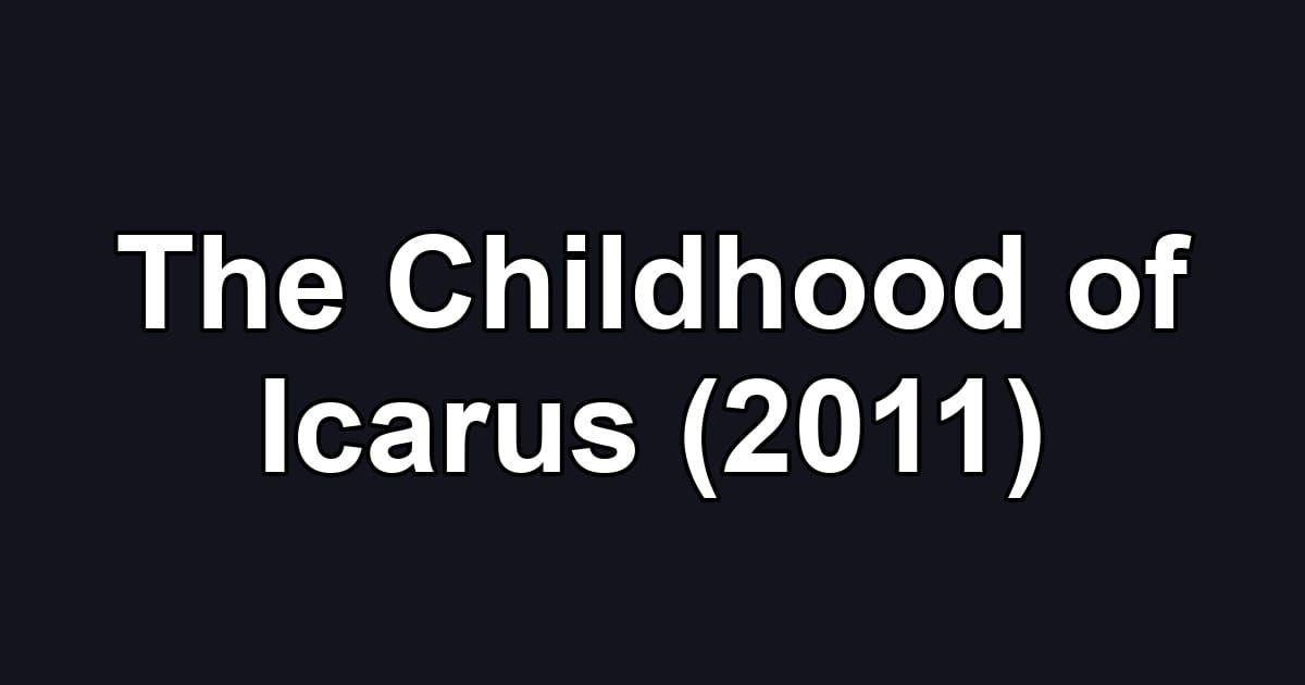 The Childhood of Icarus (2011)