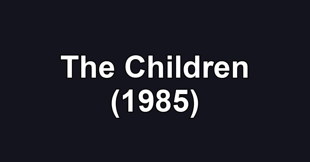 The Children (1985)