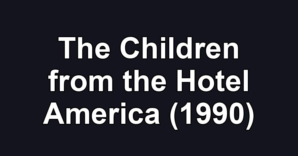 The Children from the Hotel America (1990)
