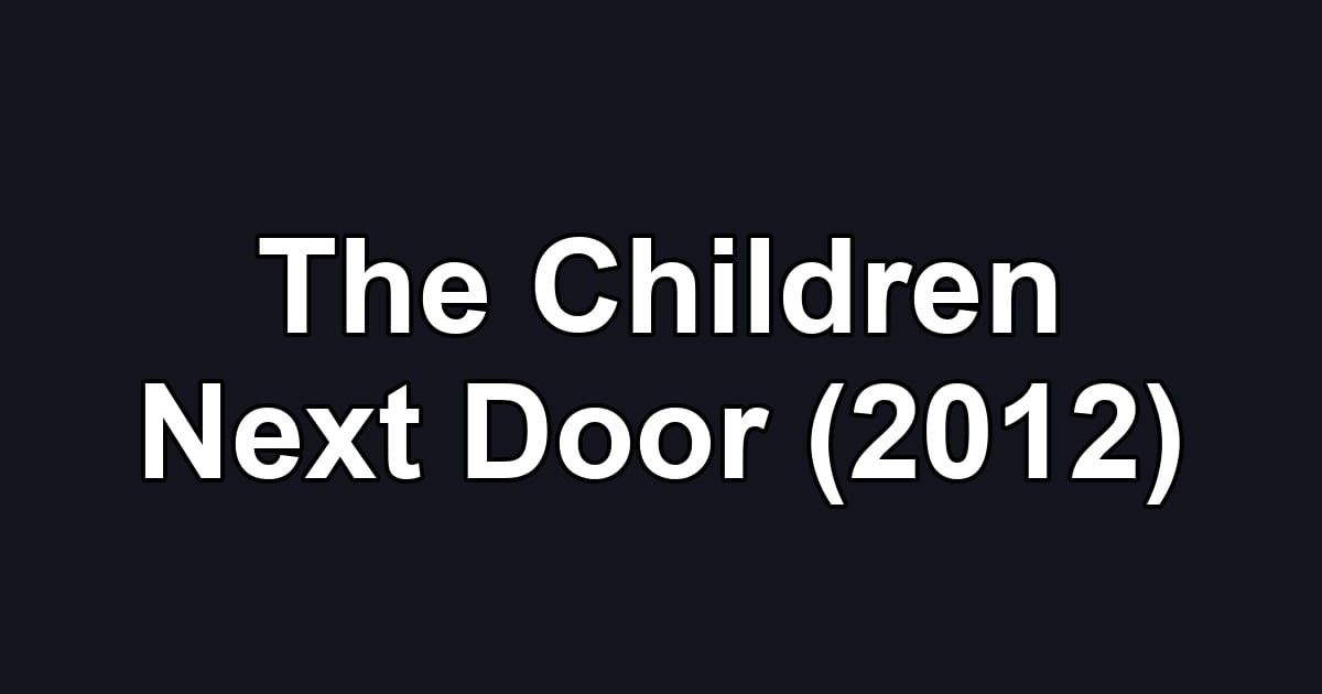 The Children Next Door (2012)