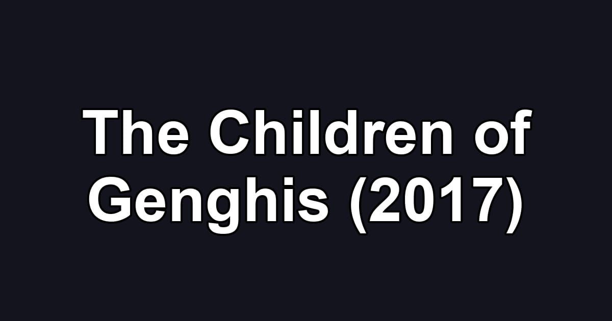 The Children of Genghis (2017)