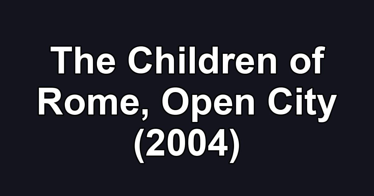 The Children of Rome, Open City (2004)
