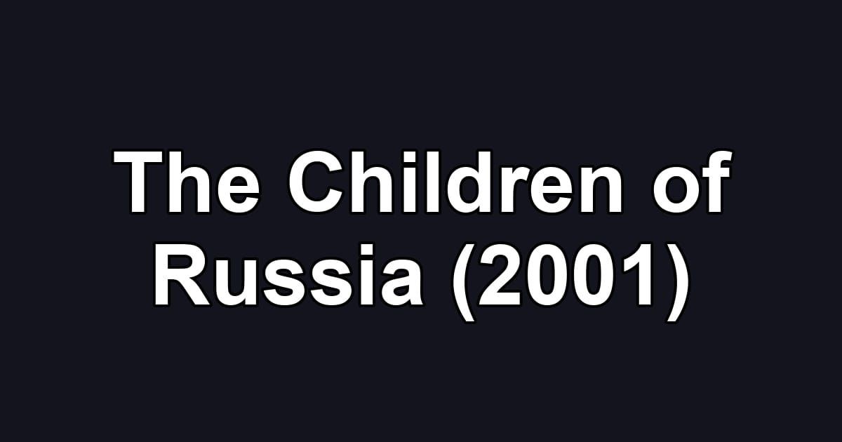 The Children of Russia (2001)