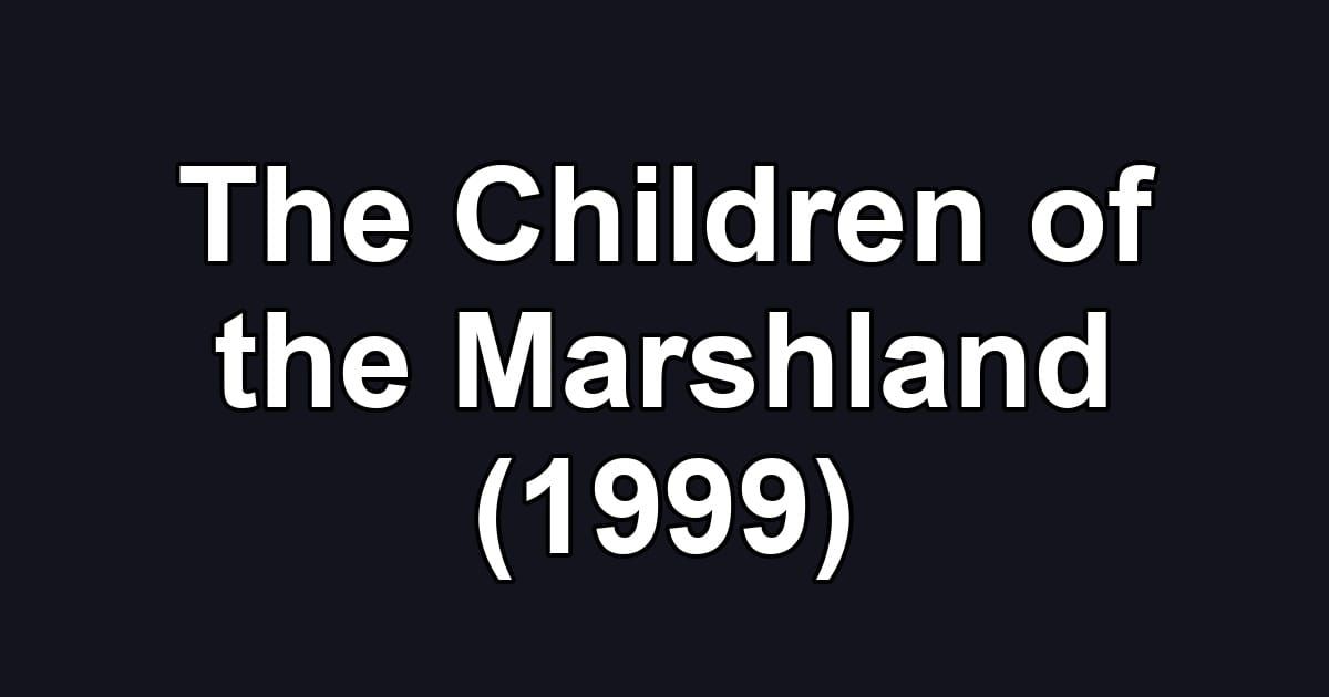 The Children of the Marshland (1999)
