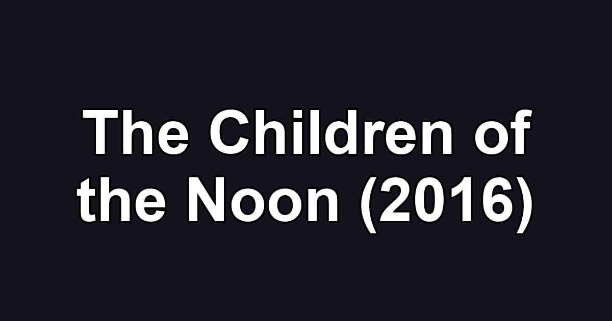 The Children of the Noon (2016)