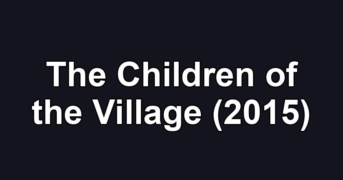 The Children of the Village (2015)
