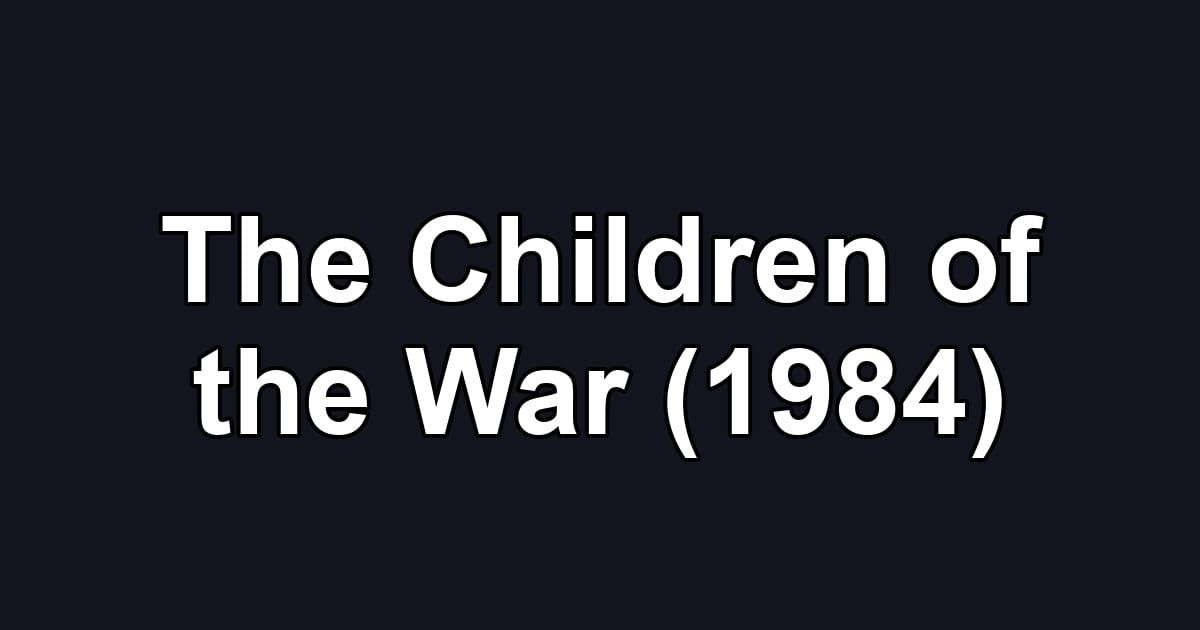 The Children of the War (1984)