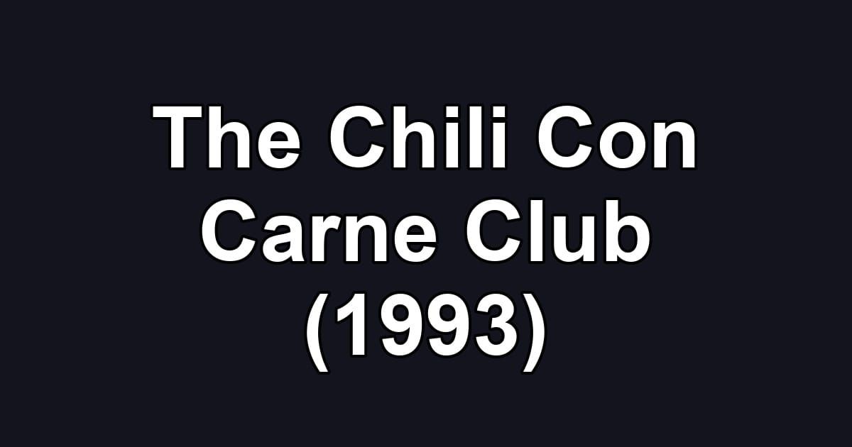 The Chili Con Carne Club (1993)