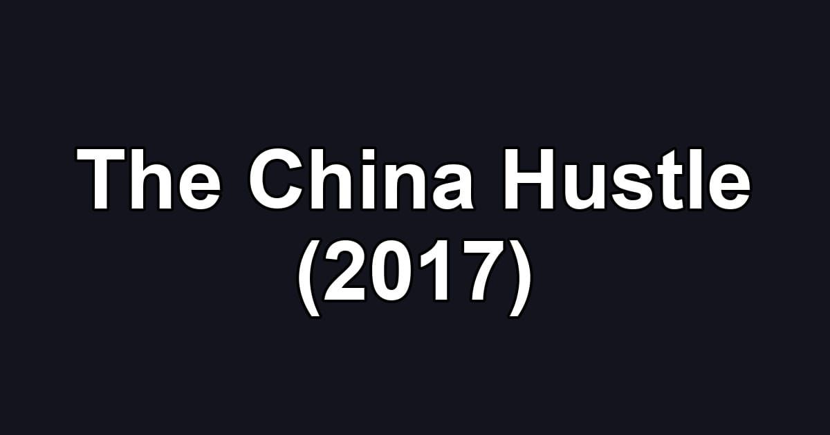 The China Hustle (2017)