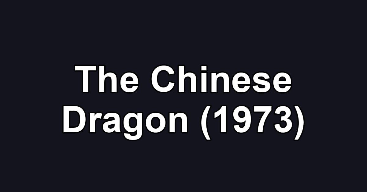 The Chinese Dragon (1973)