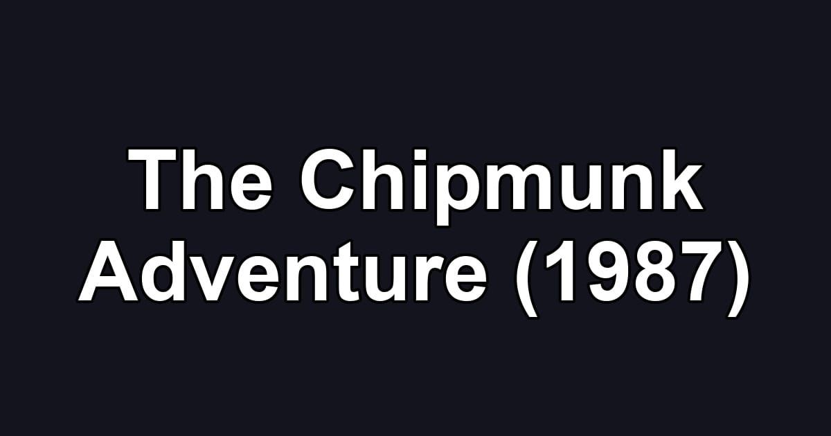 The Chipmunk Adventure (1987)