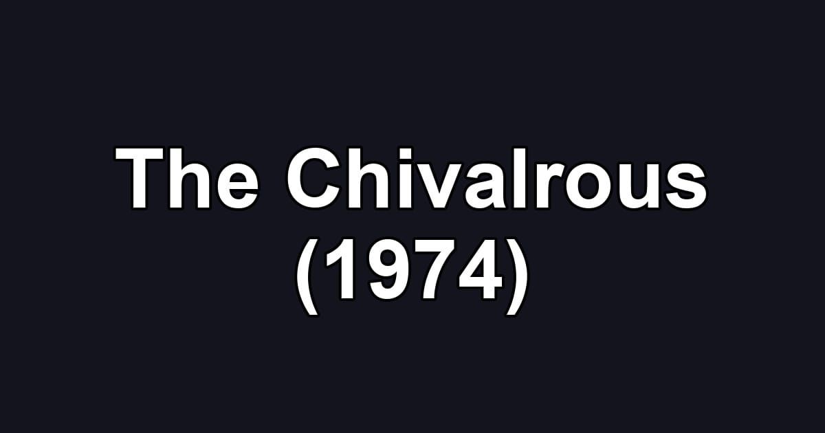 The Chivalrous (1974)