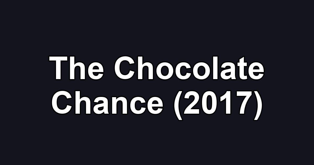 The Chocolate Chance (2017)
