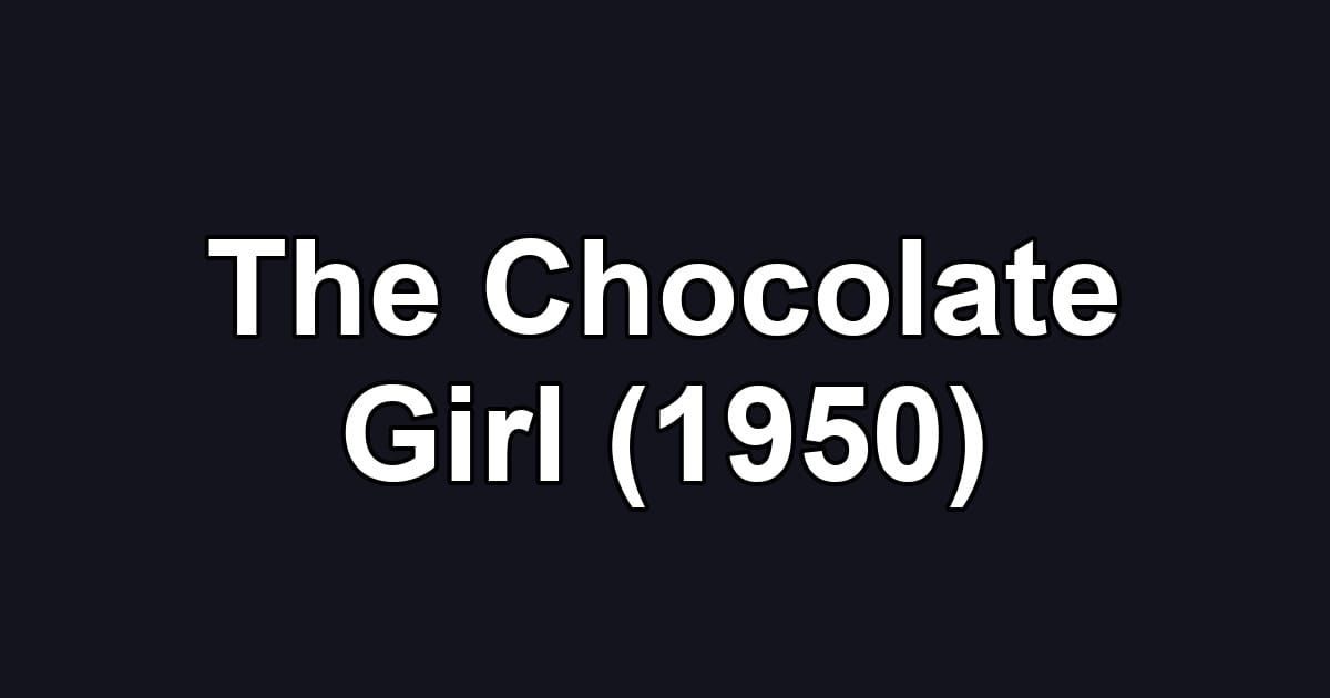 The Chocolate Girl (1950)