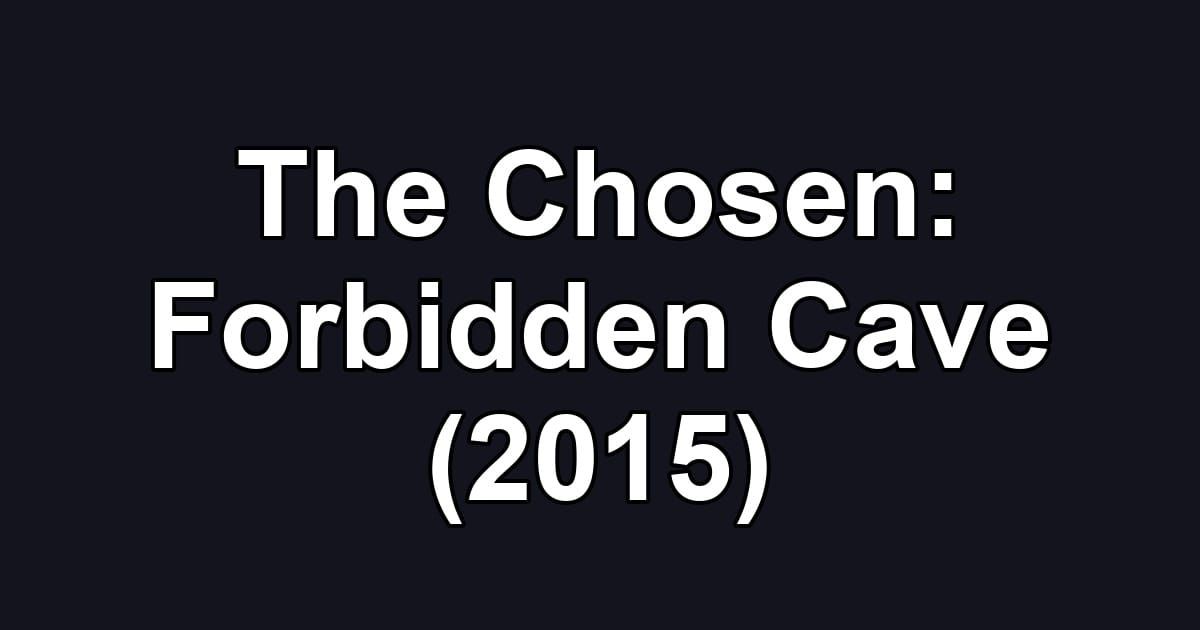 The Chosen: Forbidden Cave (2015)