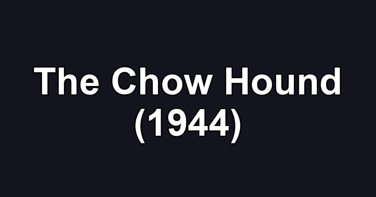 The Chow Hound (1944)
