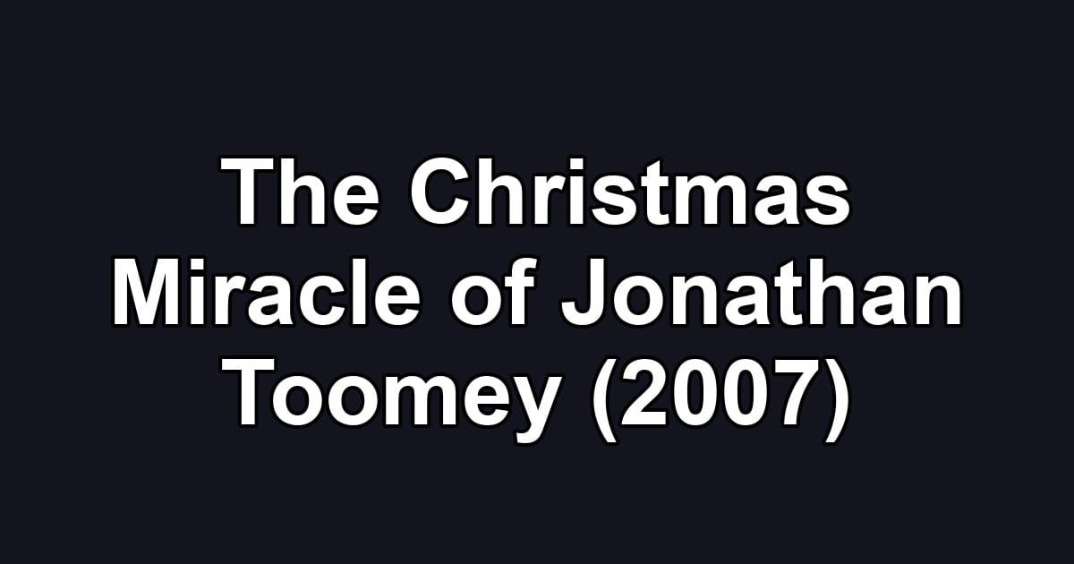 The Christmas Miracle of Jonathan Toomey (2007)