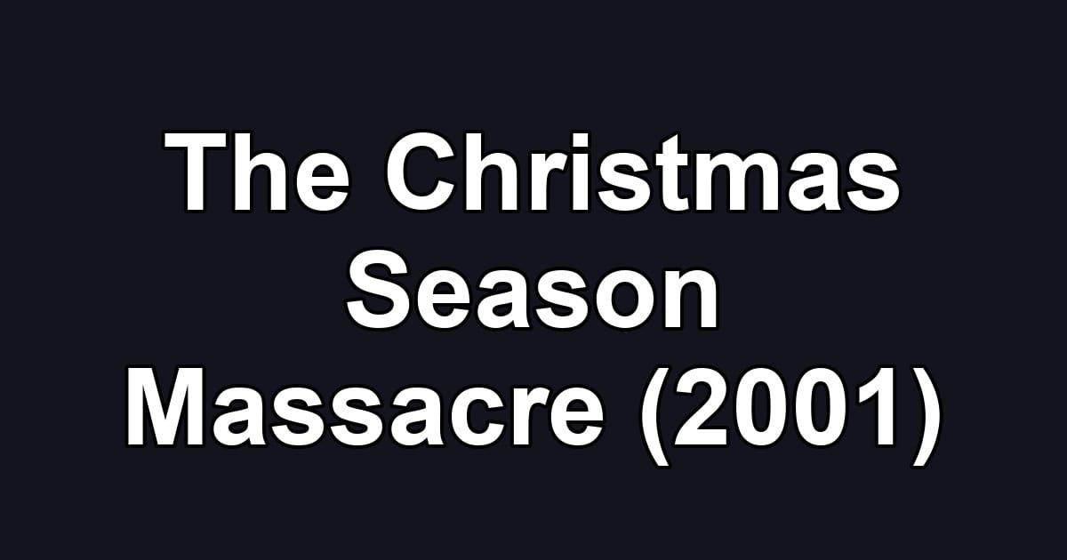 The Christmas Season Massacre (2001)