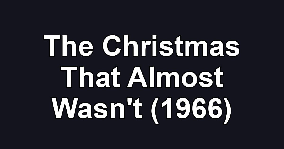 The Christmas That Almost Wasn't (1966)