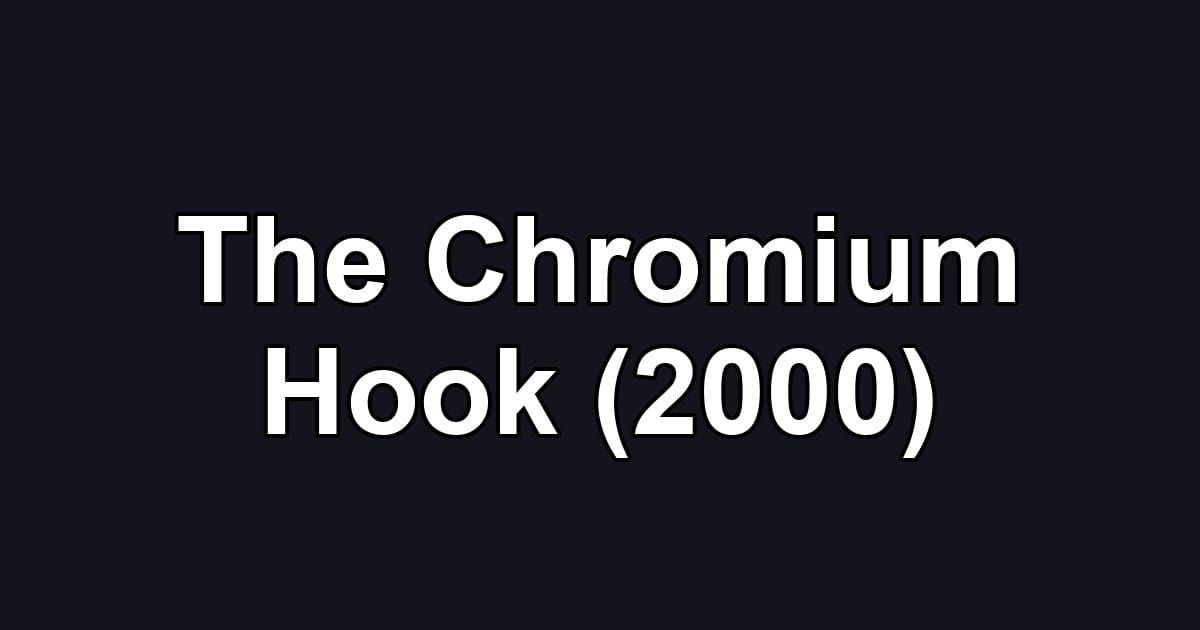 The Chromium Hook (2000)