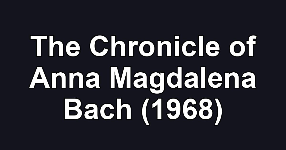 The Chronicle of Anna Magdalena Bach (1968)