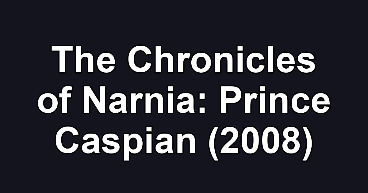 The Chronicles of Narnia: Prince Caspian (2008)