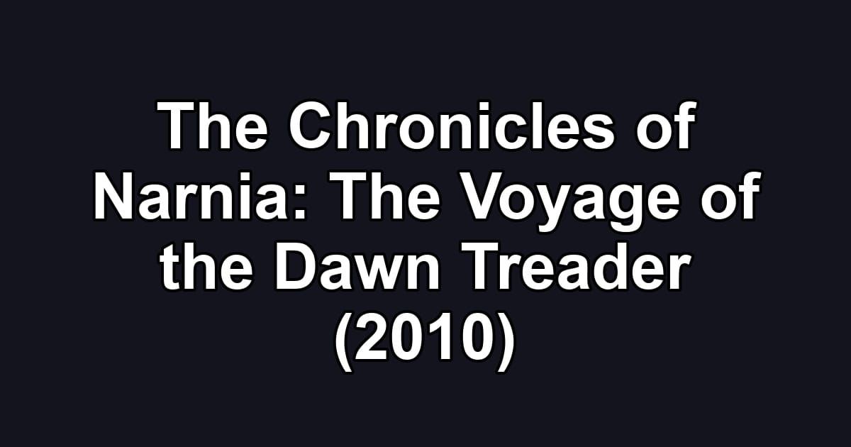 The Chronicles of Narnia: The Voyage of the Dawn Treader (2010)
