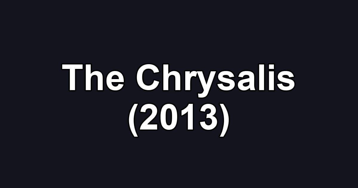 The Chrysalis (2013)