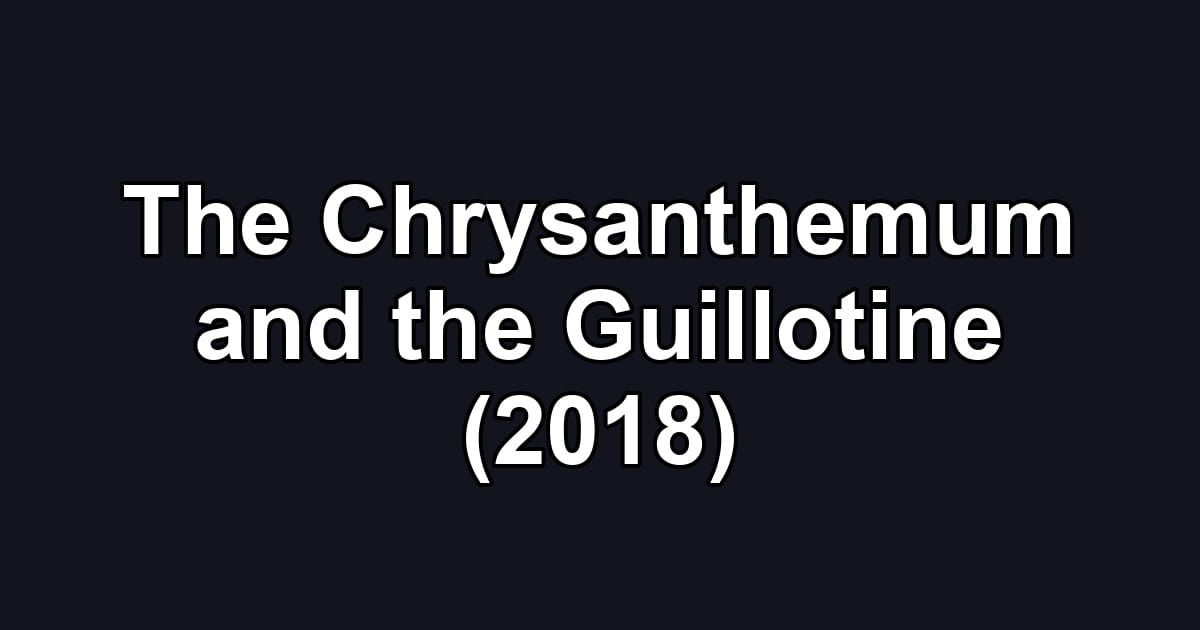 The Chrysanthemum and the Guillotine (2018)