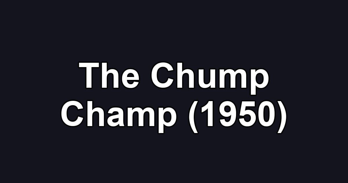The Chump Champ (1950)
