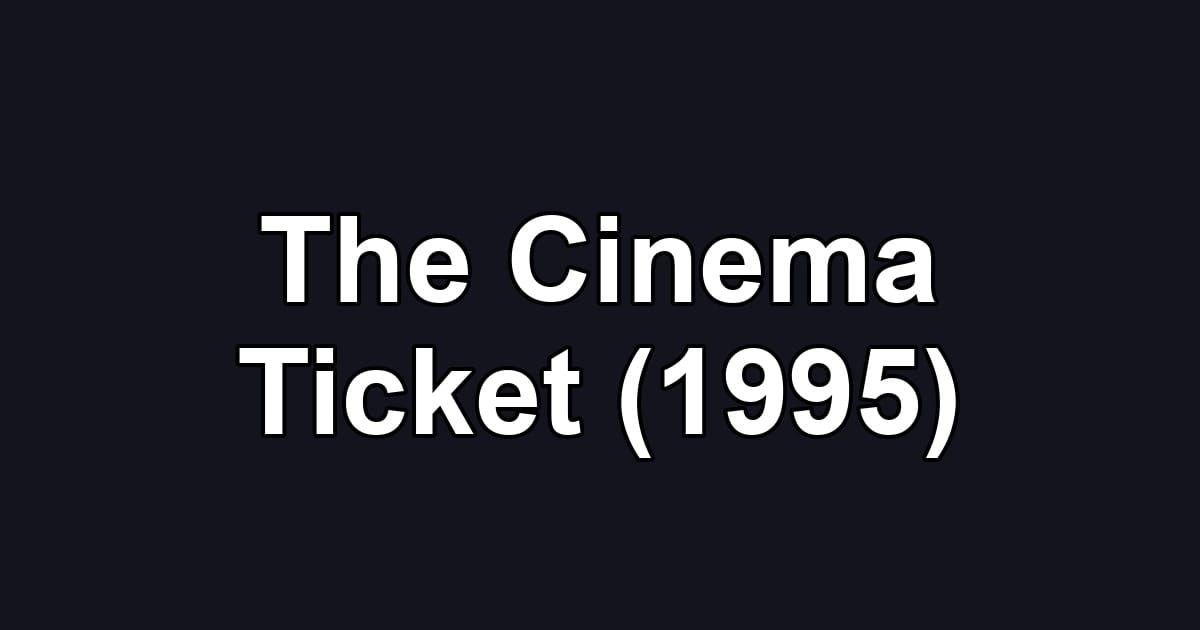 The Cinema Ticket (1995)