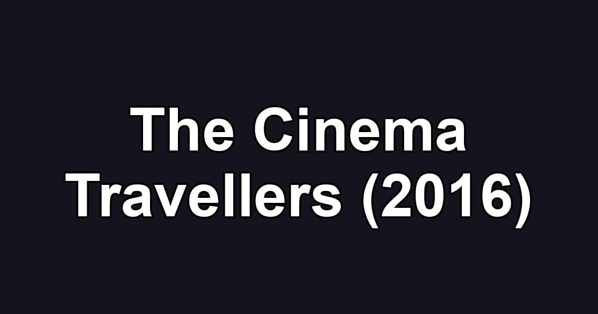 The Cinema Travellers (2016)