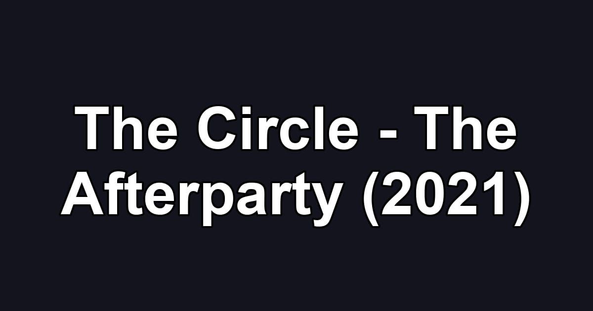 The Circle - The Afterparty (2021)