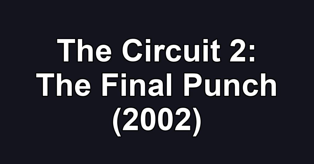 The Circuit 2: The Final Punch (2002)