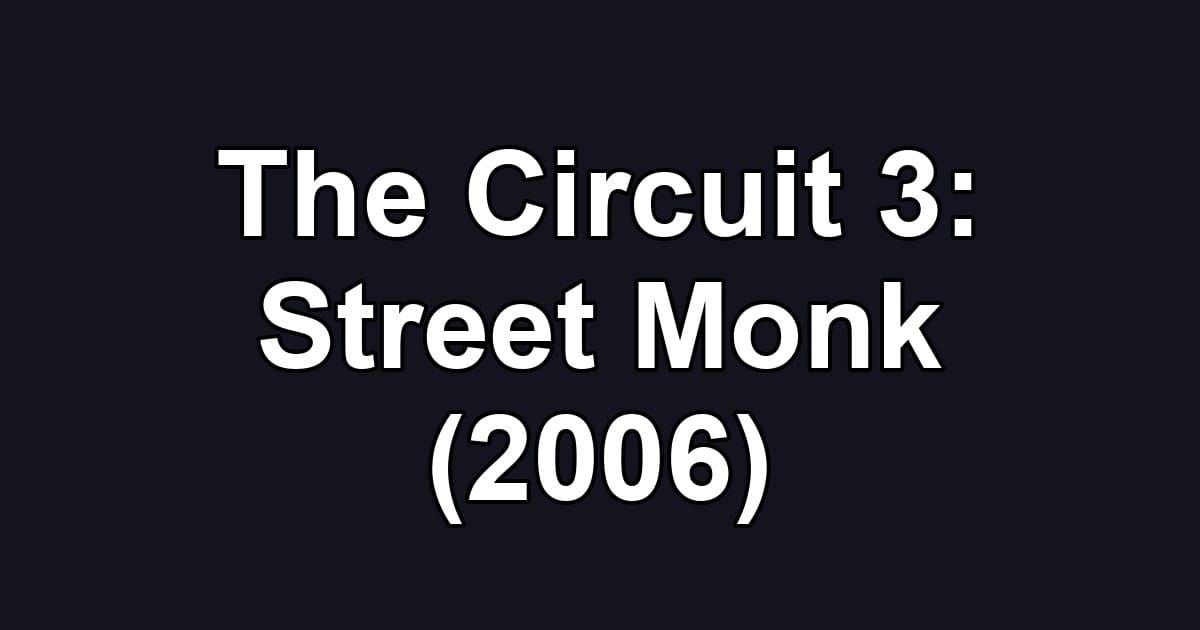 The Circuit 3: Street Monk (2006)